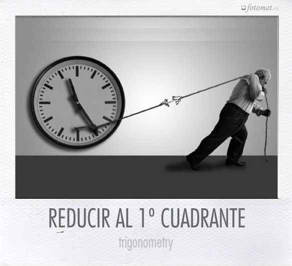 REDUCIR AL 1º CUADRANTE